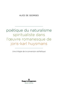 Poétique du naturalisme spiritualiste dans l'oeuvre romanesque de Joris-Karl Huysmans