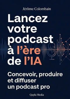 Lancez votre podcast à l'ère de l'IA