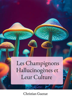 Les champignons hallucinogènes et leur culture