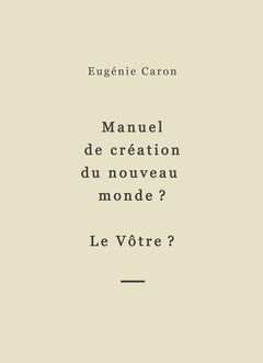 Manuel de création du nouveau monde ? Le Vôtre ?