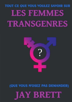 Tout ce que vous voulez savoir sur les femmes transgenres