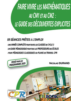 Faire Vivre les Mathématiques au CM1 et au CM2 : Le Guide des Découvertes Explicites
