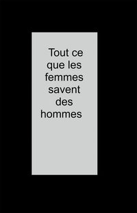 Tout ce que les femmes savent des hommes