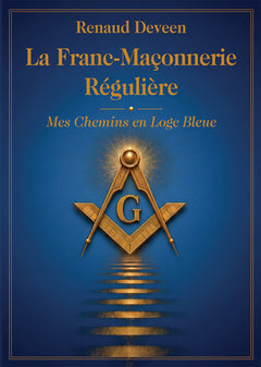 La Franc-Maçonnerie Régulière : Mes Chemins en Loge Bleue