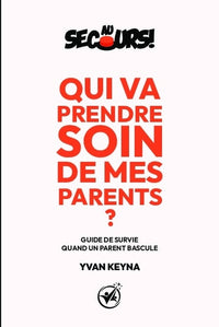 Au secours ! Qui va prendre soin de mes parents ?