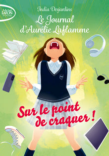 Le journal d'Aurélie Laflamme - tome 2 : Sur le point de craquer !