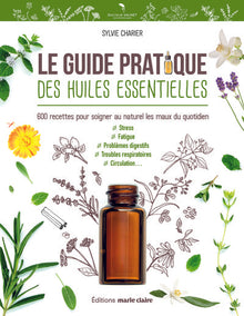 Le guide pratique des huiles essentielles