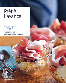 Prêt à l'avance: 100 recettes de l'entrée au dessert