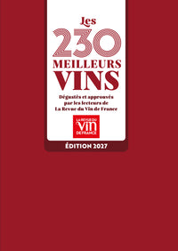 Les 230 meilleurs vins - Dégustés et approuvés par les lecteurs de La Revue du Vin de France