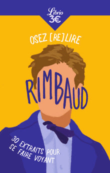 Osez (re)lire Rimbaud: 30 extraits pour se faire voyant