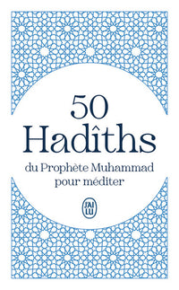 50 Hadîths du Prophète Muhammad pour méditer