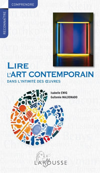 Lire l'art contemporain - Dans l'intimité des oeuvres