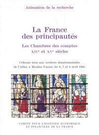LA FRANCE DES PRINCIPAUTÉS : LES CHAMBRES DES COMPTES AU XIVE ET XVE SIÈCLES