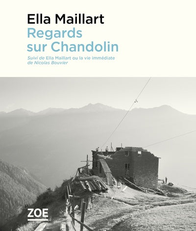 Regards sur Chandolin: Suivi de Ella Maillart ou la vie immédiate