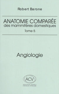 Anatomie comparee des mammiferes domestiques. tome 5: angiologie