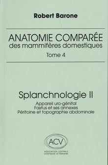 Anatomie comparée des mammifères domestiques - Tome 4 : Splanchnologie II