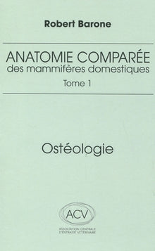 Anatomie comparée des mammifères domestiques - Tome 1: Ostéologie