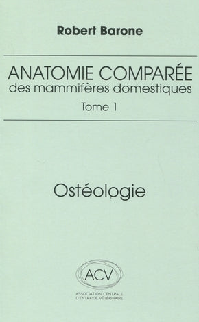 Anatomie comparée des mammifères domestiques - Tome 1: Ostéologie