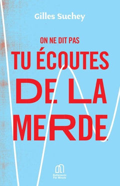 ON NE DIT PAS TU ECOUTES DE LA MERDE