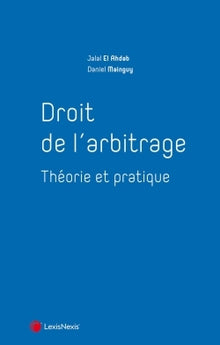Droit de l'arbitrage : Théorie et pratique