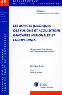Aspects juridiques des fusions et acquisitions bancaires nationales et européennes