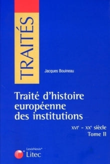 Traité d'histoire européenne des institutions - XVIe - XXe siècle, tome II
