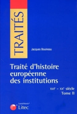 Traité d'histoire européenne des institutions - XVIe - XXe siècle, tome II