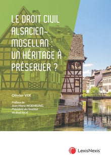 Le droit civil alsacien-mosellan : un héritage juridique à préserver ?