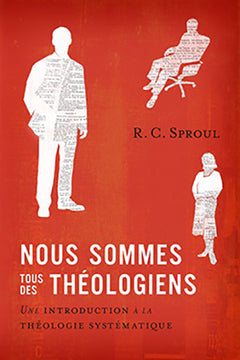 Nous sommes tous des théologiens: Une introduction à la théologie systématique