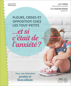 Pleurs, crises et opposition chez les tout-petits... et si c'était de l'anxiété ?