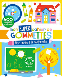 MON SUPER CAHIER DE GOMMETTES - UNE ANNÉE À LA MATERNELLE