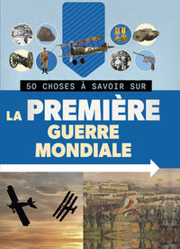 50 CHOSES À SAVOIR SUR LA PREMIÈRE GUERRE MONDIALE