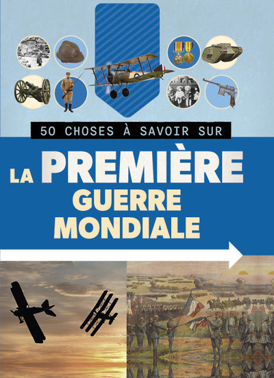 50 choses à savoir sur la Première Guerre mondiale