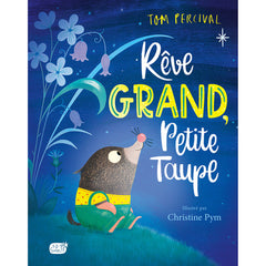 Rêve grand, Petite Taupe