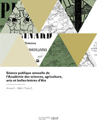Séance publique annuelle de l'Académie des sciences, agriculture, arts et belles-lettres d'Aix
