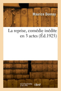 La reprise, comédie inédite en 3 actes