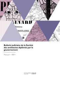 Bulletin judiciaire de la Société des architectes diplômés par le gouvernement