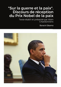 Sur la guerre et la paix. Discours de réception du Prix Nobel de la paix