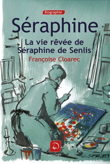 Seraphine la vie rêvée de Seraphine de Senlis