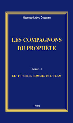 Les Compagnons du Prophète (Les premiers hommes de l'Islam)