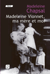 Madeleine Vionet, ma mère et moi