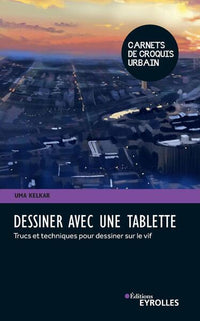 Dessiner avec une tablette: Trucs et techniques pour dessiner sur le vif