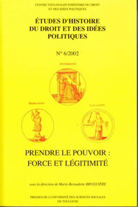 PRENDRE LE POUVOIR : FORCE ET LEGITIMITE