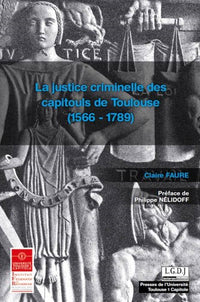La justice criminelle des Capitouls de Toulouse (1566-1789)