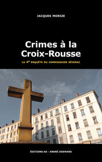 Crimes à la Croix-Rousse (une enquête du commissaire Séverac)