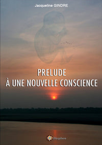 PRELUDE À UNE NOUVELLE CONSCIENCE