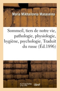 Sommeil, tiers de notre vie, pathologie, physiologie, hygiène, psychologie