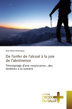 De l'enfer de l'alcool A la joie de l'abstinence