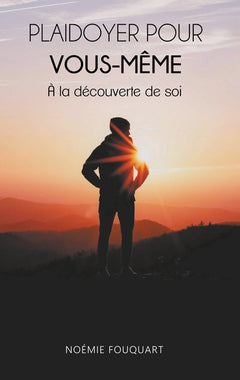 Plaidoyer pour vous-même: A la découverte de soi