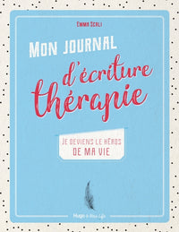 Mon journal d'écriture thérapie - Je deviens le héros de ma vie